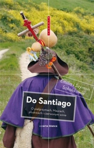 Do Santiago. O pielgrzymach, Maurach, pluskwach i czerwonym winie
