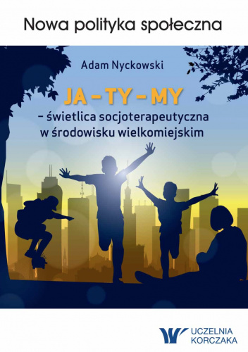 JA – TY – MY – świetlica socjoterapeutyczna w środowisku wielkomiejskim