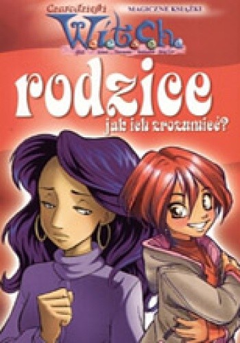 W.I.T.C.H. Rodzice - jak ich zrozumieć?