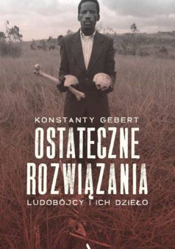 Ostateczne rozwiązania. Ludobójcy i ich dzieło