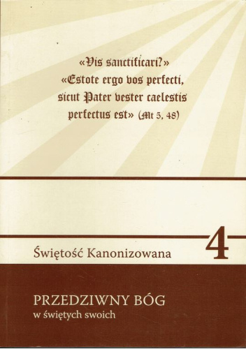 Przedziwny Bóg w świętych swoich. O świętych i o świętości