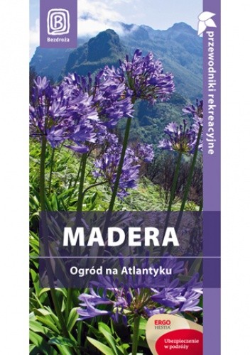 Madera. Ogród na Atlantyku. Przewodnik rekreacyjny. Wydanie 1