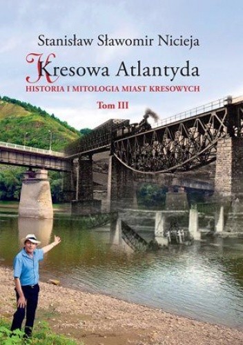 Kresowa Atlantyda. Historia i mitologia miast kresowych. Tom III