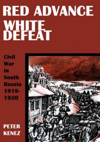Red Advance, White Defeat: Civil War in South Russia, 1919-1920