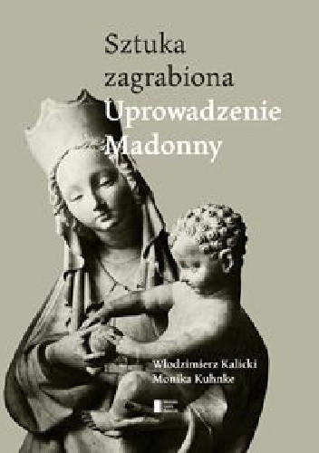 Uprowadzenie Madonny. Sztuka zagrabiona