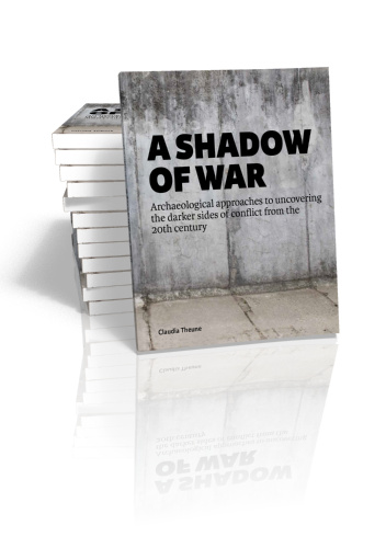 A Shadow of War. Archaeological Approaches to Uncovering the Darker Sides of Conflict from the 20th Century