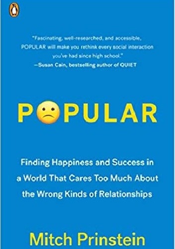 Popular: Finding Happiness and Success in a World That Cares Too Much About the Wrong Kinds of Relationships