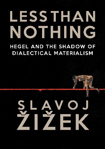 Less Than Nothing: Hegel And The Shadow Of Dialectical Materialism