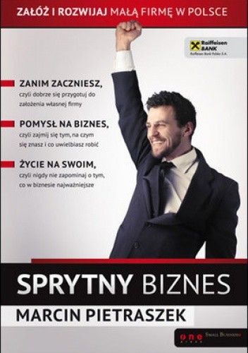 Sprytny biznes. Załóż i rozwijaj małą firmę w Polsce