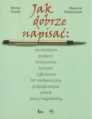Jak dobrze napisać: opowiadanie podanie streszczenie życiorys...