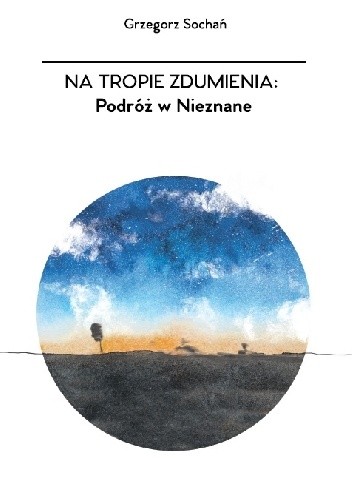 Na tropie zdumienia: Podróż w Nieznane