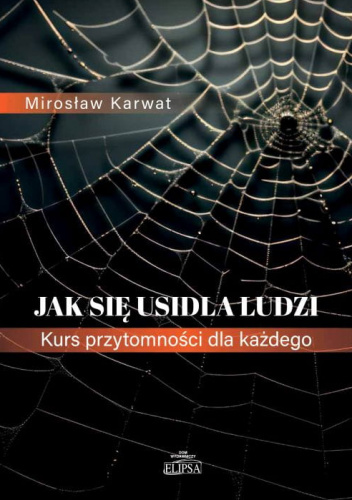 Jak się usidla ludzi. Kurs przytomności dla każdego