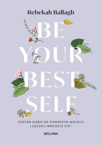 Be your best self. Postaw siebie na pierwszym miejscu i zacznij wreszcie żyć!