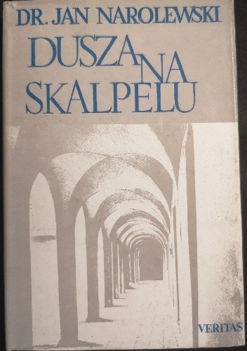 Dusza na skalpelu : wspomnienia medyka