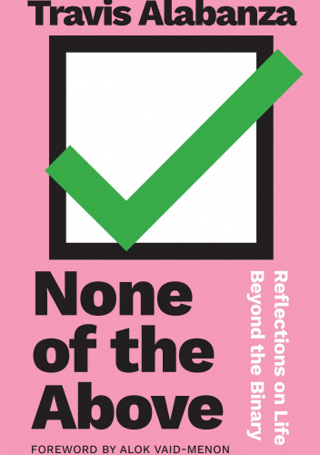 None of the Above: Reflections on Life beyond the Binary