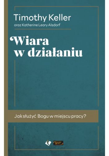 Wiara w działaniu. Jak służyć Bogu w miejscu pracy?