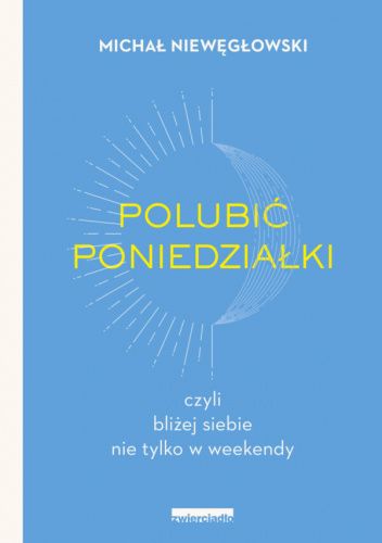 Polubić poniedziałki, czyli bliżej siebie nie tylko w weekendy