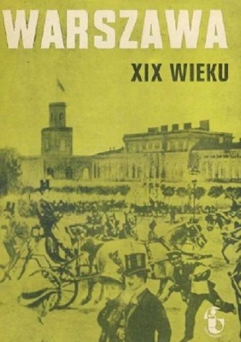 Warszawa XIX wieku: 1795-1918: Zeszyt 2