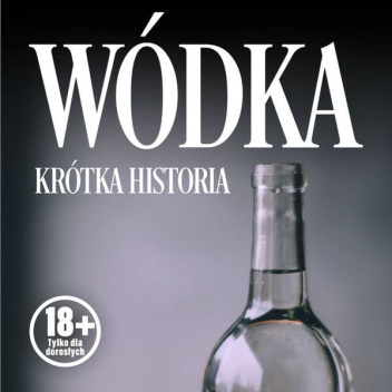 Wódka. Krótka historia kultowego trunku