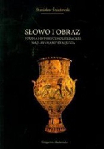 Słowo i obraz. Studia historycznoliterackie nad Sylwami Stacjusza