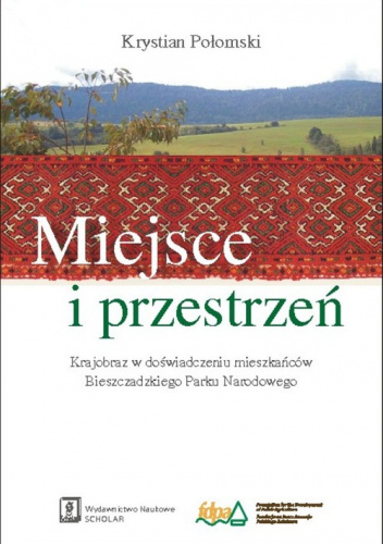 Miejsce i przestrzeń Krajobraz w doświadczeniu mieszkańców Bieszczadzkiego Parku Narodowego