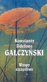 Wyspy szczęśliwe : liryka / Konstanty Ildefons Gałczyński ; wybór i słowo o wierszach Kira Gałczyńska.
