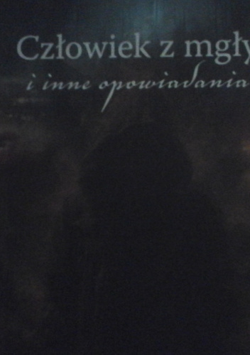 Człowiek z mgły i inne opowiadania