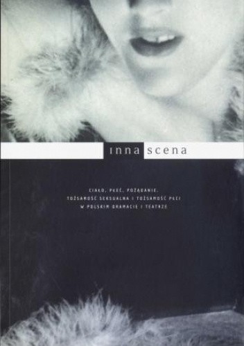 Ciało, płeć, pożądanie. Tożsamość seksualna i tożsamość płci w polskim dramacie i teatrze
