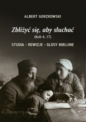 Zbliżyć się, aby słuchać (Koh 4, 17). Studia - Rewizje - Glosy biblijne
