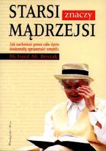 Starsi znaczy mądrzejsi. Jak zachować przez całe życie doskonałą sprawność umysłu.