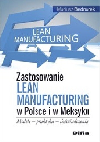 Zastosowanie Lean Manufacturing w Polsce i w Meksyku. Modele, praktyka, doświadczenia
