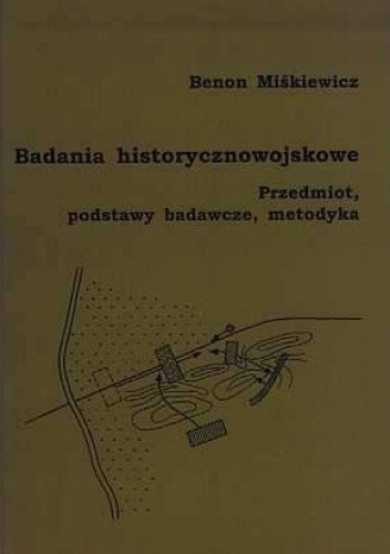 Badania historycznowojskowe : przedmiot, podstawy badawcze, metodyka