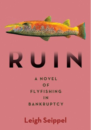 Ruin: A Novel of Flyfishing in Bankruptcy