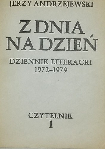 Z dnia na dzień. Dziennik literacki 1972-1979 tom 1