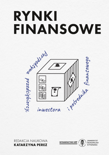 Rynki finansowe. Perspektywa przedsiębiorcy, inwestora i pośrednika finansowego