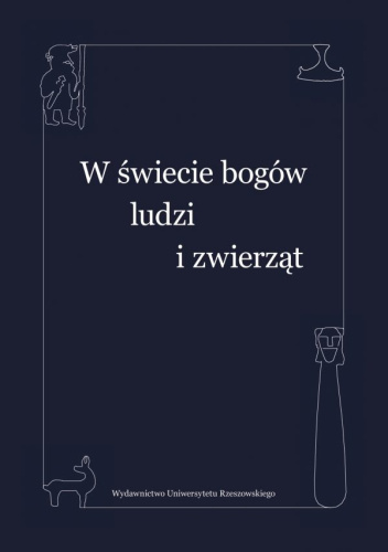 W świecie bogów, ludzi i zwierząt. Studia ofiarowane Profesorowi Leszkowi Pawłowi Słupeckiemu
