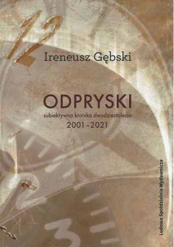 Odpryski. Subiektywa kronika dwudziestolecia 2001-2021