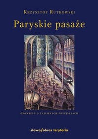 Paryskie pasaże. Opowieść o tajemnych przejściach