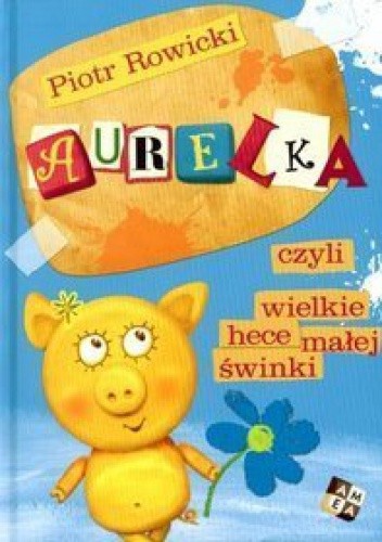 Aurelka, czyli wielkie hece małej świnki