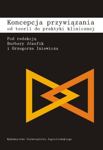 Koncepcja przywiązania. Od teorii do praktyki klinicznej