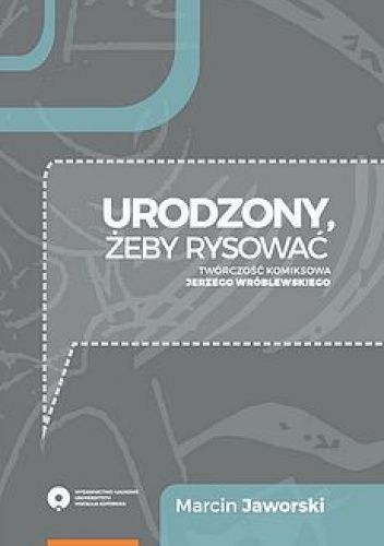 Urodzony, żeby rysować. Twórczość komiksowa Jerzego Wróblewskiego