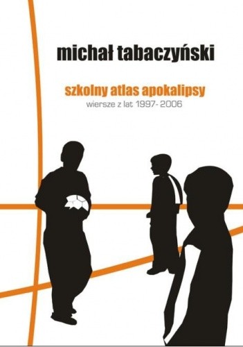 Szkolny atlas apokalipsy. Wiersze z lat 1997-2006