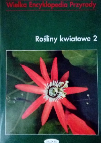 Wielka encyklopedia przyrody. Rośliny kwiatowe t. 2