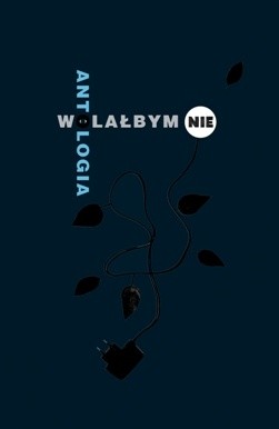 Wolałbym nie. Antologia
