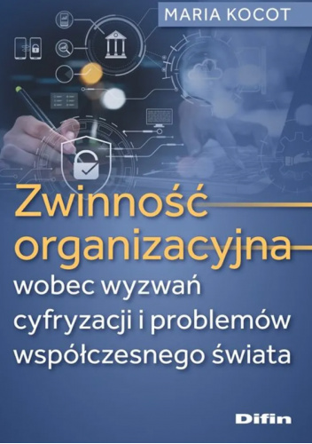 Zwinność organizacyjna wobec wyzwań cyfryzacji i problemów współczesnego świata