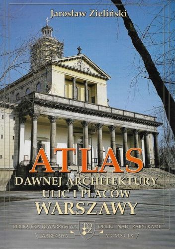 Atlas dawnej architektury ulic i placów Warszawy: Śródmieście historyczne. Tom 5: Idźkowskiego - Kawęczyńska
