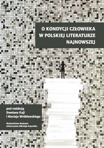 O kondycji człowieka w polskiej literaturze najnowszej