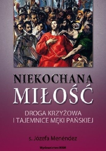 Niekochana miłość. Droga Krzyżowa i tajemnice Męki Pańskiej