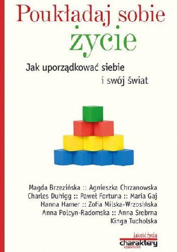 Poukładaj sobie życie. Jak uporządkować siebie i swój świat