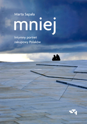 Mniej. Intymny portret zakupowy Polaków